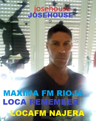 JOSEHOUSE LOCUTOR EN LOCA FM NAJERA,MAXIMA FM RIOJA Y ONDA FUENMAYOR